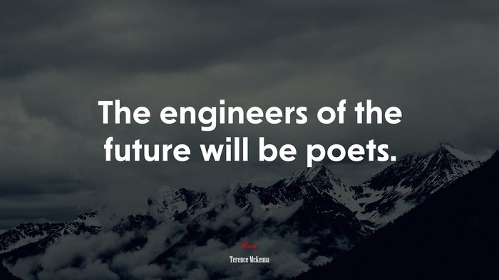 The engineers of the future will be poets. | Terence McKenna quote
