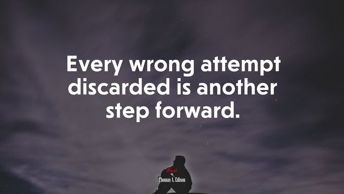 Every wrong attempt discarded is another step forward. | Thomas A. Edison quote