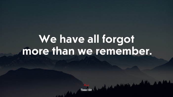 We have all forgot more than we remember. | Thomas Fuller quote