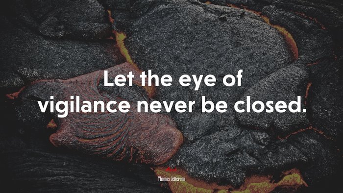 Let the eye of vigilance never be closed. | Thomas Jefferson quote