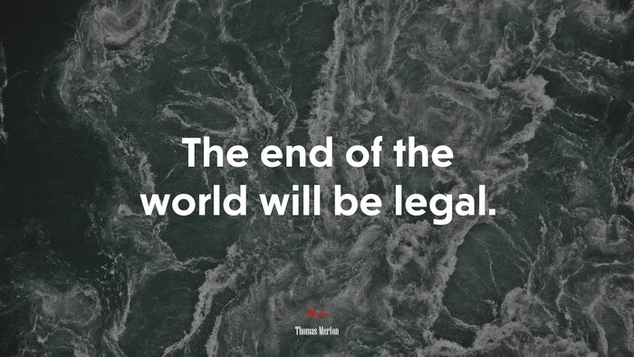 The end of the world will be legal. | Thomas Merton quote