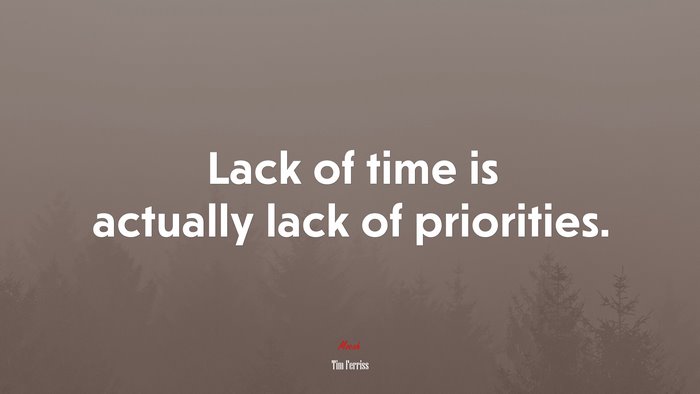 Lack of time is actually lack of priorities. | Tim Ferriss quote