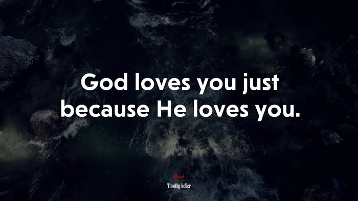 God loves you just because He loves you. | Timothy Keller quote