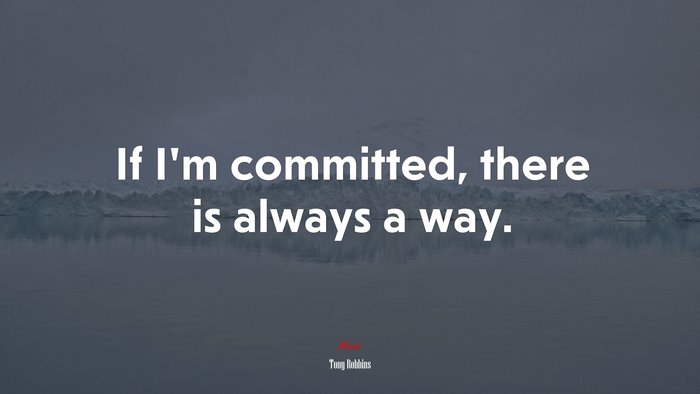If I’m committed, there is always a way. | Tony Robbins quote