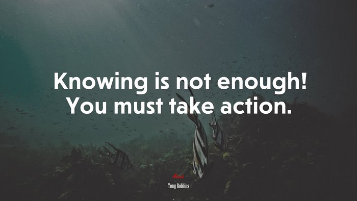 Knowing is not enough! You must take action. | Tony Robbins quote