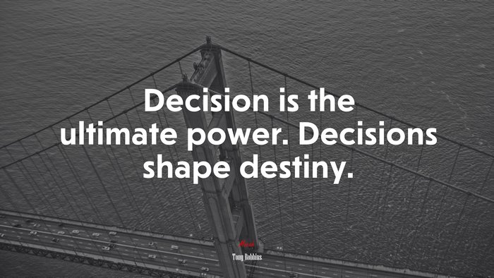 Decision is the ultimate power. Decisions shape destiny. | Tony Robbins quote