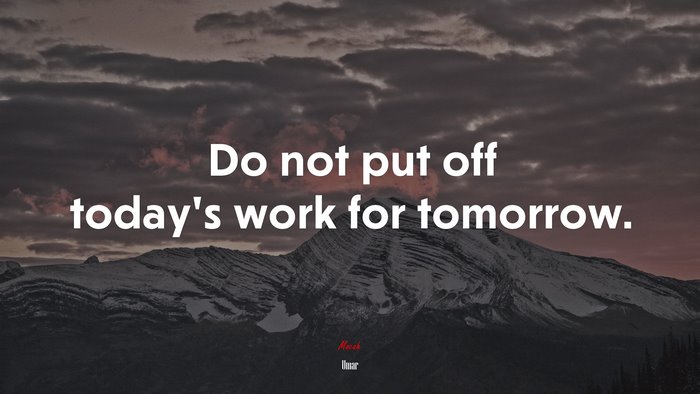Do not put off today’s work for tomorrow. | Umar quote