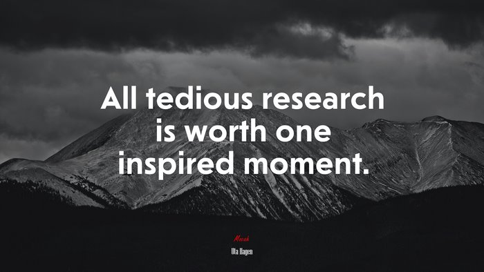 All tedious research is worth one inspired moment. | Uta Hagen quote