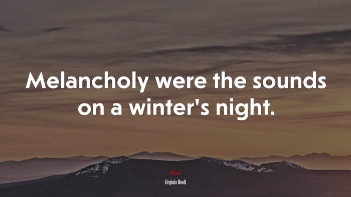 Melancholy were the sounds on a winter’s night. | Virginia Woolf quote