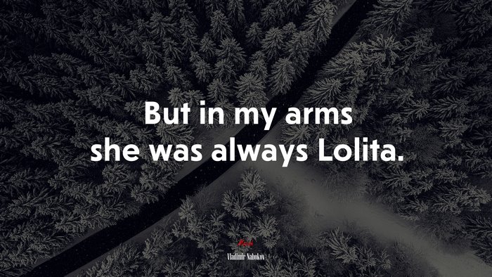 But in my arms she was always Lolita. | Vladimir Nabokov quote