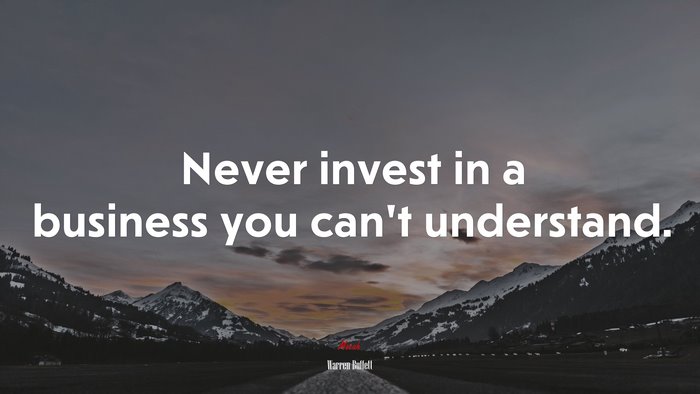 Never invest in a business you can’t understand. | Warren Buffett quote