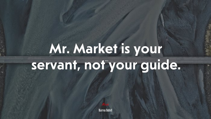 Mr. Market is your servant, not your guide. | Warren Buffett quote