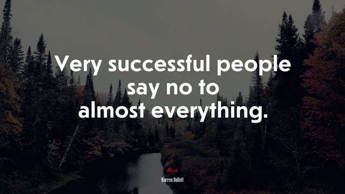 Very successful people say no to almost everything. | Warren Buffett quote
