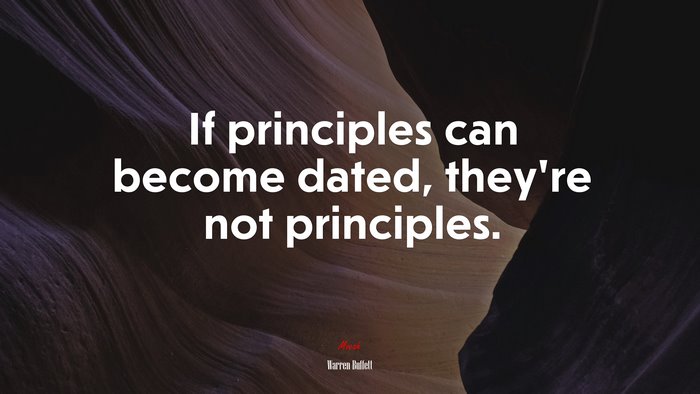 If principles can become dated, they’re not principles. | Warren Buffett quote