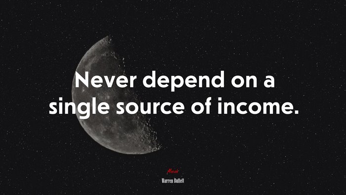 Never depend on a single source of income. | Warren Buffett quote