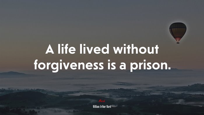 A life lived without forgiveness is a prison. | William Arthur Ward quote