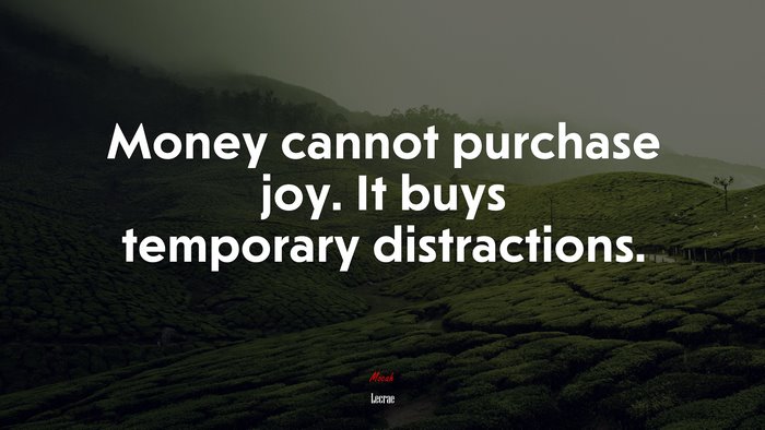 Money cannot purchase joy. It buys temporary distractions. | Lecrae quote