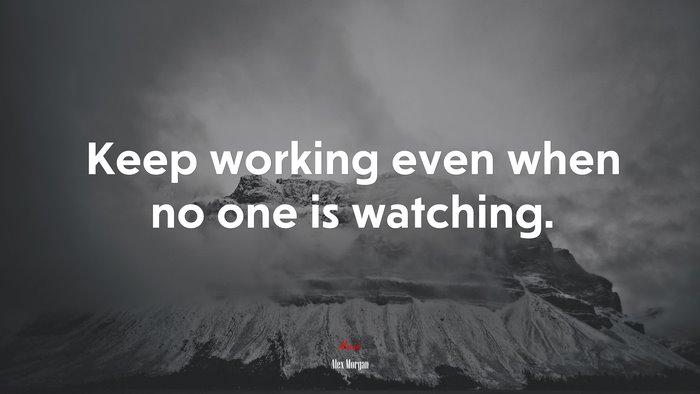 Keep working even when no one is watching. | Alex Morgan quote