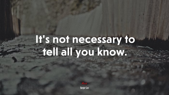 It’s not necessary to tell all you know. | Harper Lee quote