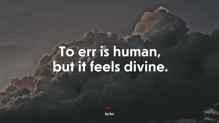 To err is human, but it feels divine. | Mae West quote