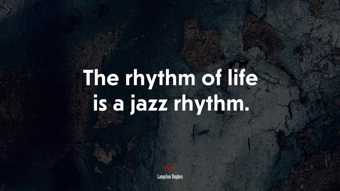 The rhythm of life is a jazz rhythm. | Langston Hughes quote