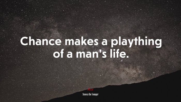 Chance makes a plaything of a man’s life. | Seneca the Younger quote