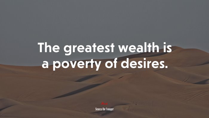 The greatest wealth is a poverty of desires. | Seneca the Younger quote