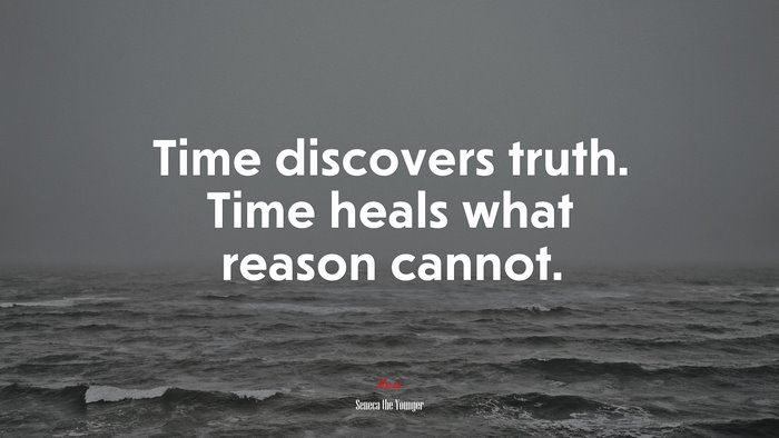 Time discovers truth. Time heals what reason cannot. | Seneca the Younger quote