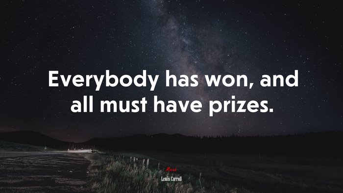 Everybody has won, and all must have prizes. | Lewis Carroll quote