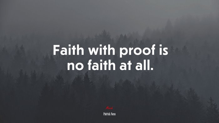 Faith with proof is no faith at all. | Patrick Ness quote