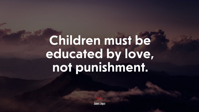 Children must be educated by love, not punishment. | James Joyce quote