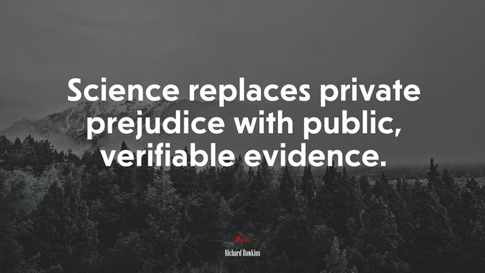 Science replaces private prejudice with public, verifiable evidence. | Richard Dawkins quote