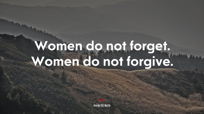 Women do not forget. Women do not forgive. | George R.R. Martin quote