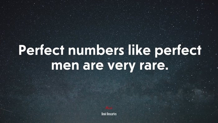 Perfect numbers like perfect men are very rare. | René Descartes quote