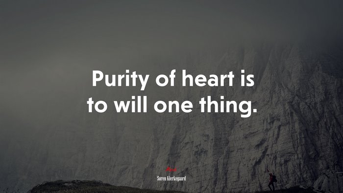 Purity of heart is to will one thing. | Soren Kierkegaard quote