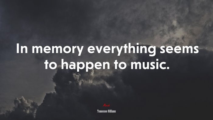 In memory everything seems to happen to music. | Tennessee Williams quote