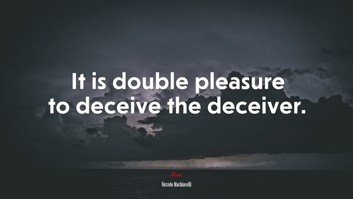 It is double pleasure to deceive the deceiver. | Niccolò Machiavelli quote