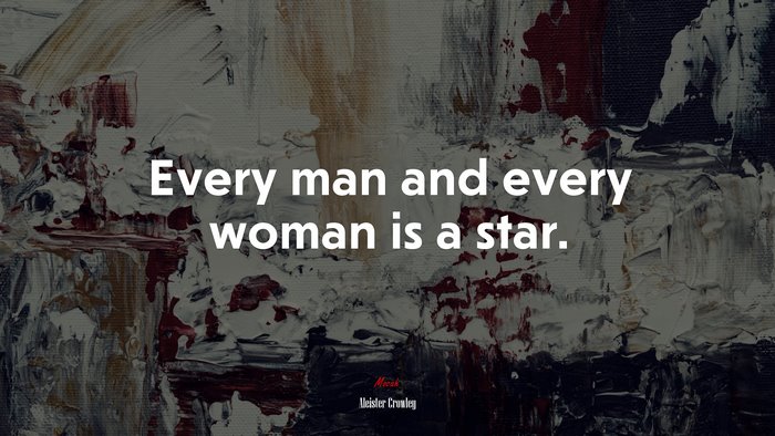 Every man and every woman is a star. | Aleister Crowley quote