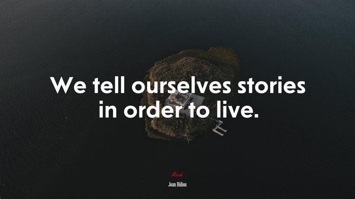 We tell ourselves stories in order to live. | Joan Didion quote