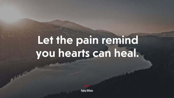 Let the pain remind you hearts can heal. | Hayley Williams quote
