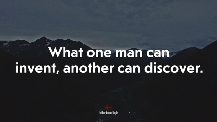 What one man can invent, another can discover. | Arthur Conan Doyle quote