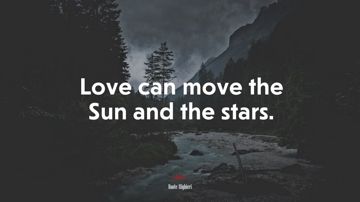 Love can move the Sun and the stars. | Dante Alighieri quote