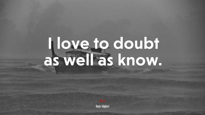 I love to doubt as well as know. | Dante Alighieri quote