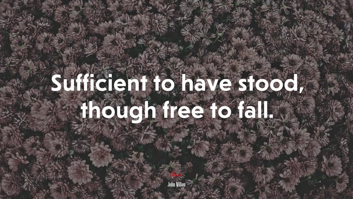 Sufficient to have stood, though free to fall. | John Milton quote