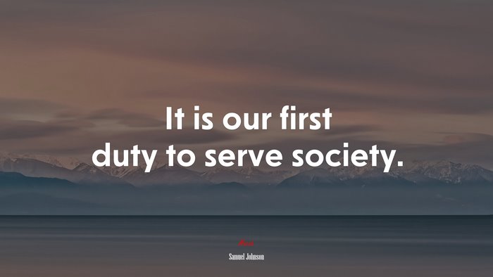 It is our first duty to serve society. | Samuel Johnson quote