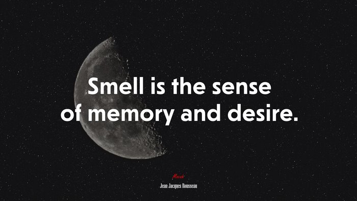 Smell is the sense of memory and desire. | Jean-Jacques Rousseau quote