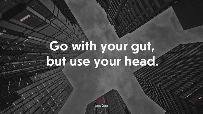 Go with your gut, but use your head. | Lauren Conrad quote