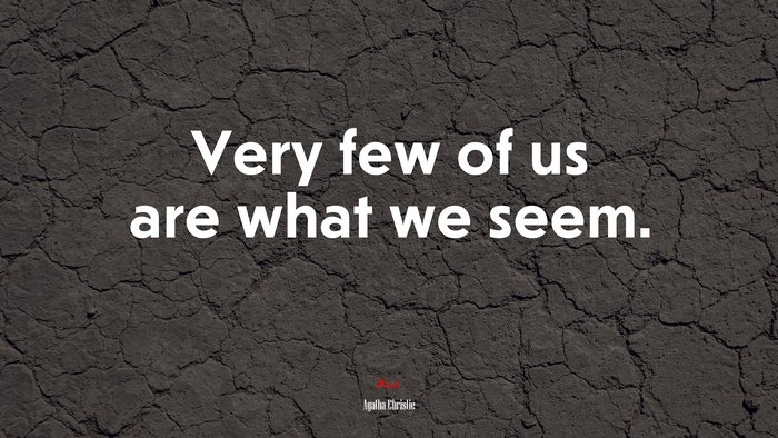 Very few of us are what we seem. | Agatha Christie quote