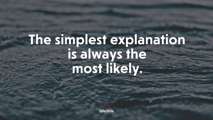 The simplest explanation is always the most likely. | Agatha Christie quote