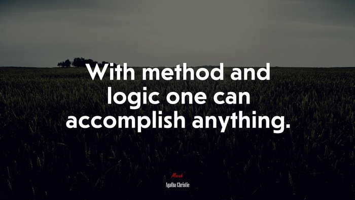 With method and logic one can accomplish anything. | Agatha Christie quote